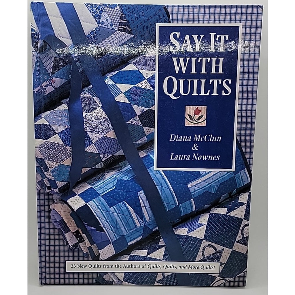 Say It with Quilts by Laura Nownes and Diana McClun (2011, Hardcover)
