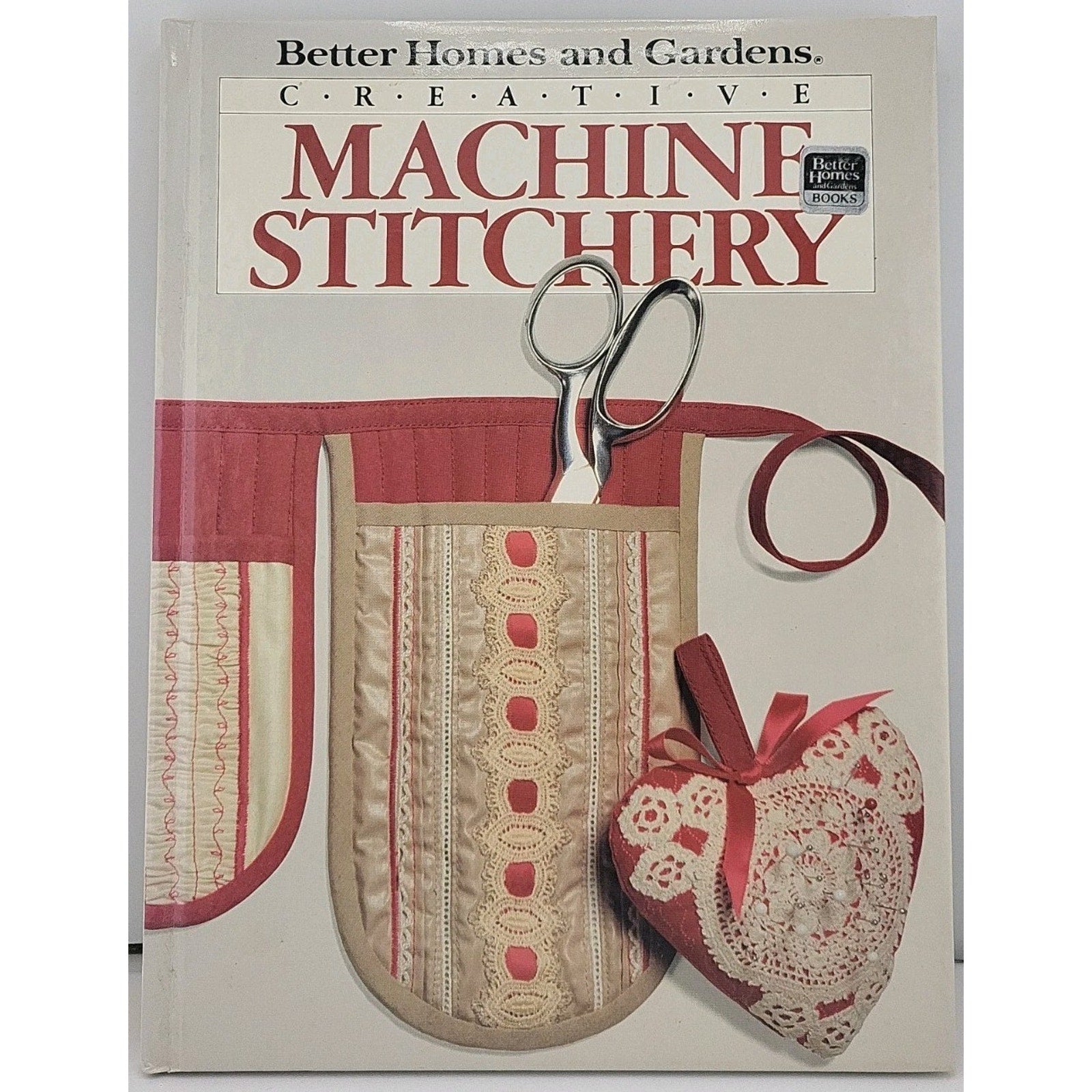 Better Homes and Gardens Creative Machine Stitchery (1985, Hardcover)