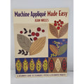 Machine Applique Made Easy : A Beginner's Guide to Techniques, Stitches and...