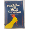 How to Prepare, Stage, and Deliver Winning Presentations by Thomas Leech