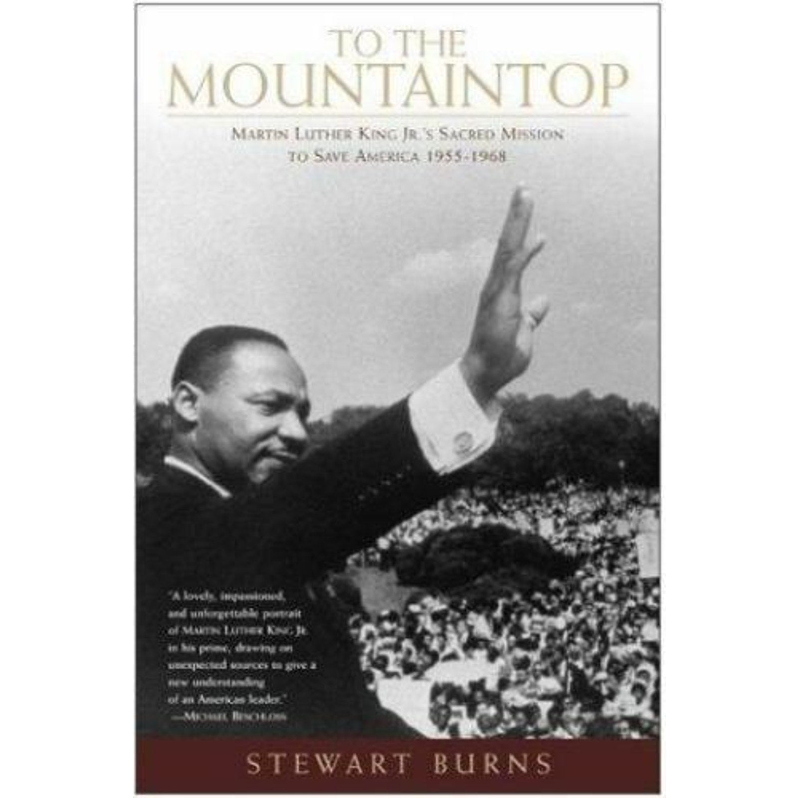 To the Mountaintop : Martin Luther King Jr.'s Sacred Mission to Save America,...