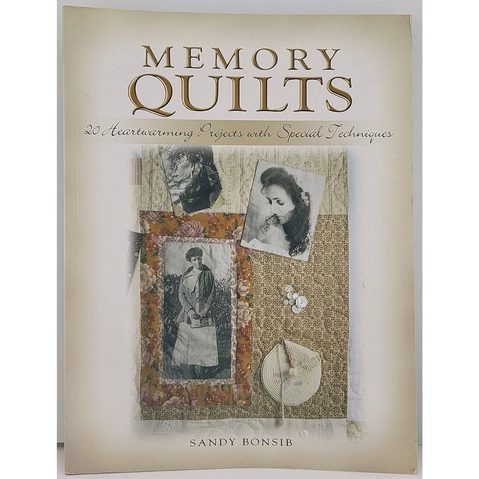 Memory Quilts : 21 Heartwarming Projects with Special Techniques by Sandy Bonsib