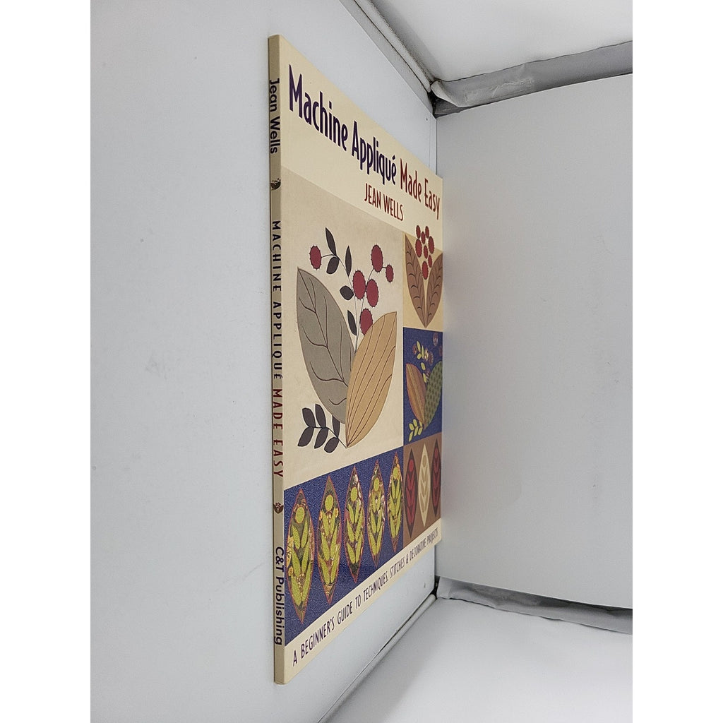 Machine Applique Made Easy : A Beginner's Guide to Techniques, Stitches and...