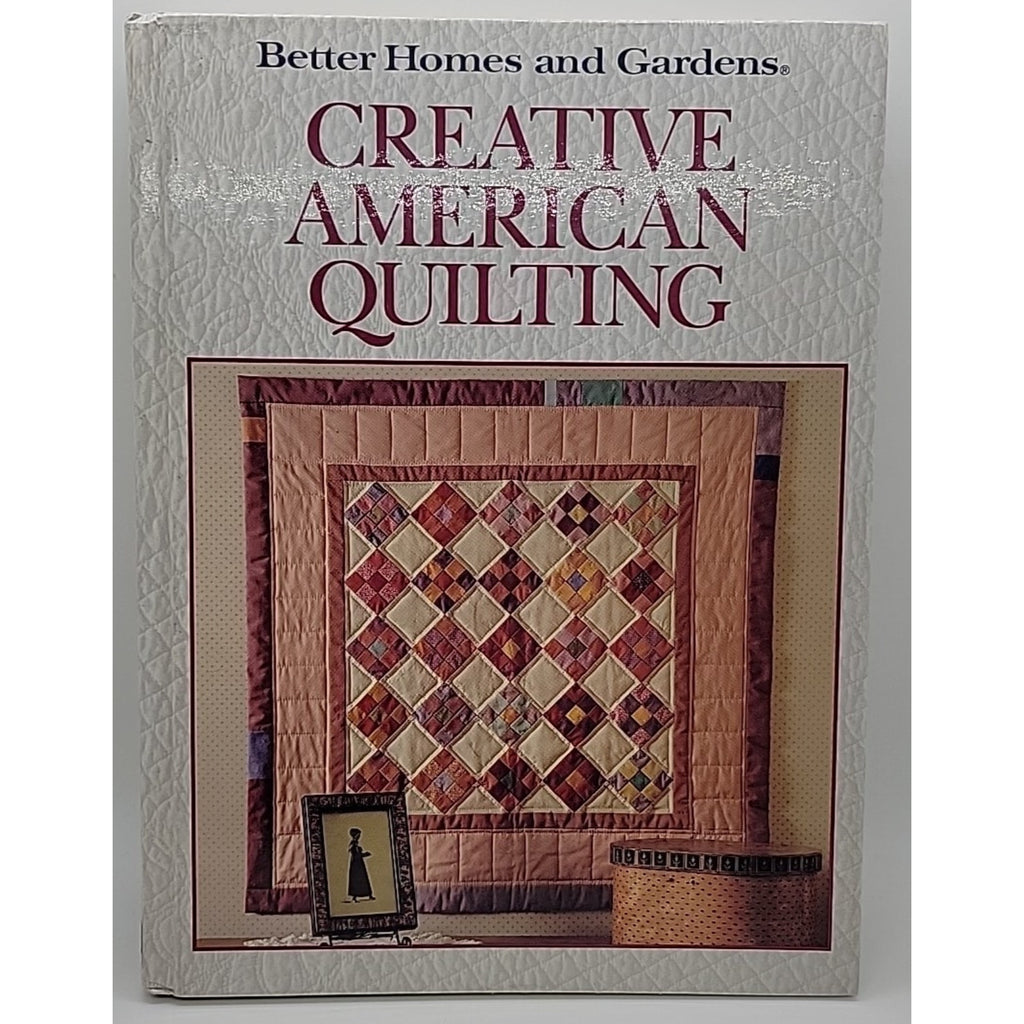 Better Homes And Garden Creative American Quilting 1989 1st Ed.
