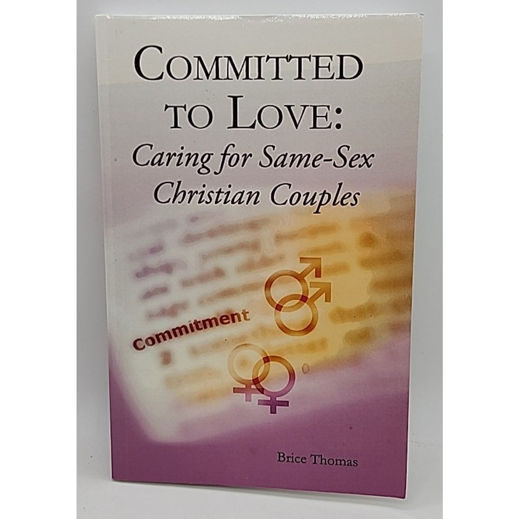 Committed to Love : Pastoral Care for Same-Sex Couples by Brice Thomas (2011,...