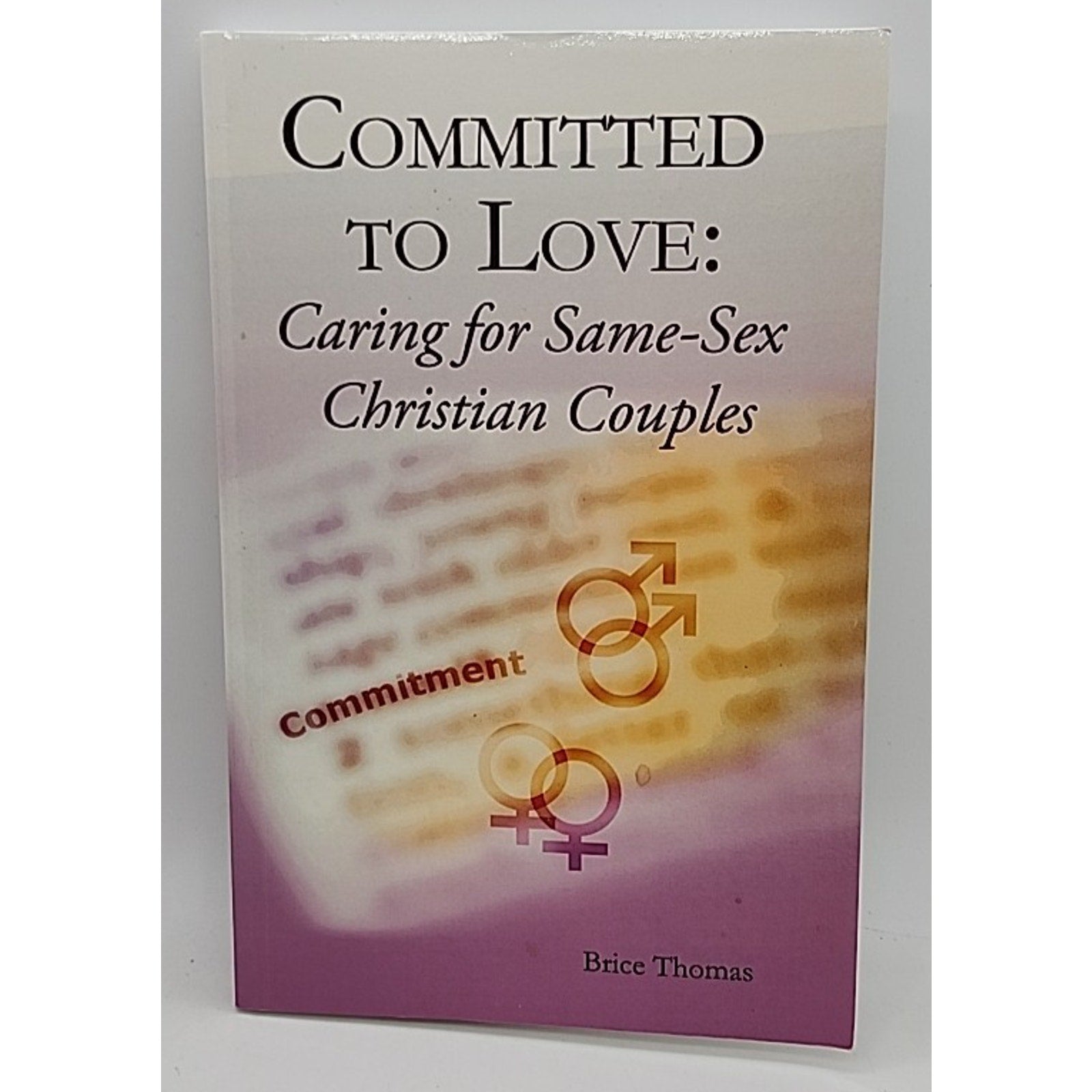 Committed to Love : Pastoral Care for Same-Sex Couples by Brice Thomas (2011,...