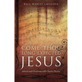 Come Thou Long-Expected Jesus : Advent and Christmas with Charles Wesley by Paul