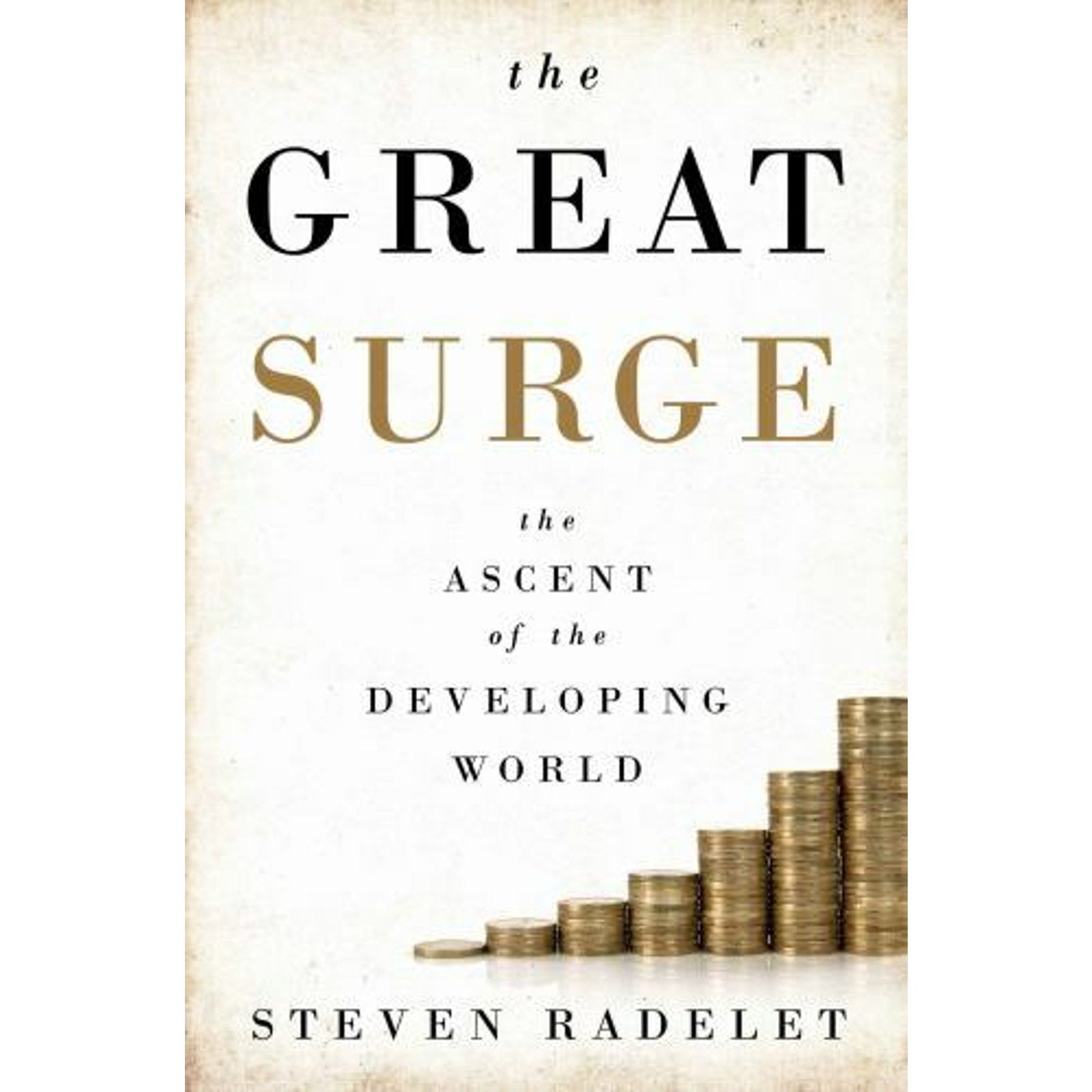 The Great Surge : The Ascent of the Developing World by Steven Radelet (2015,...