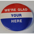We're Glad Your Here Pin/Button