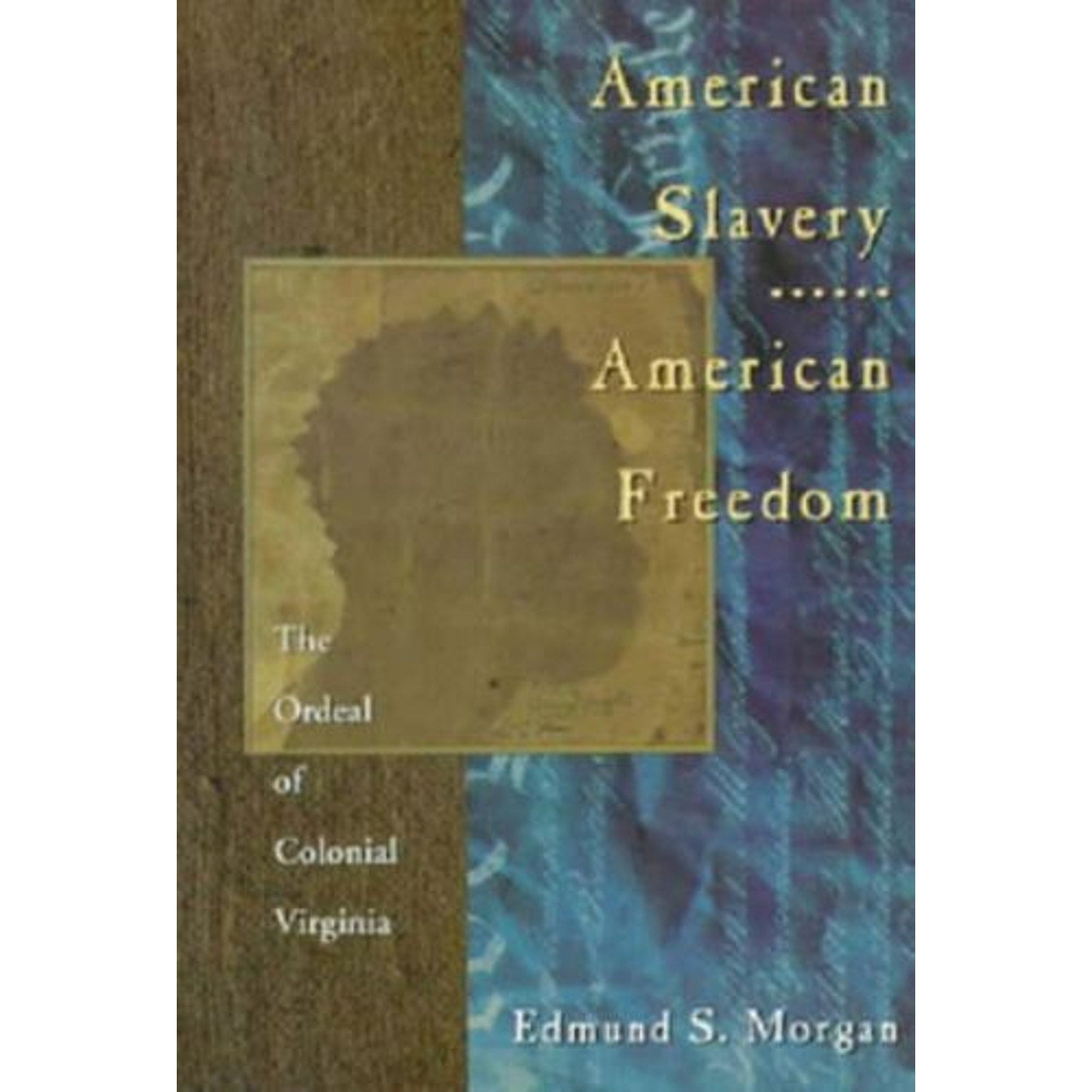 American Slavery - American Freedom : The Ordeal of Colonial Virginia by Edmund