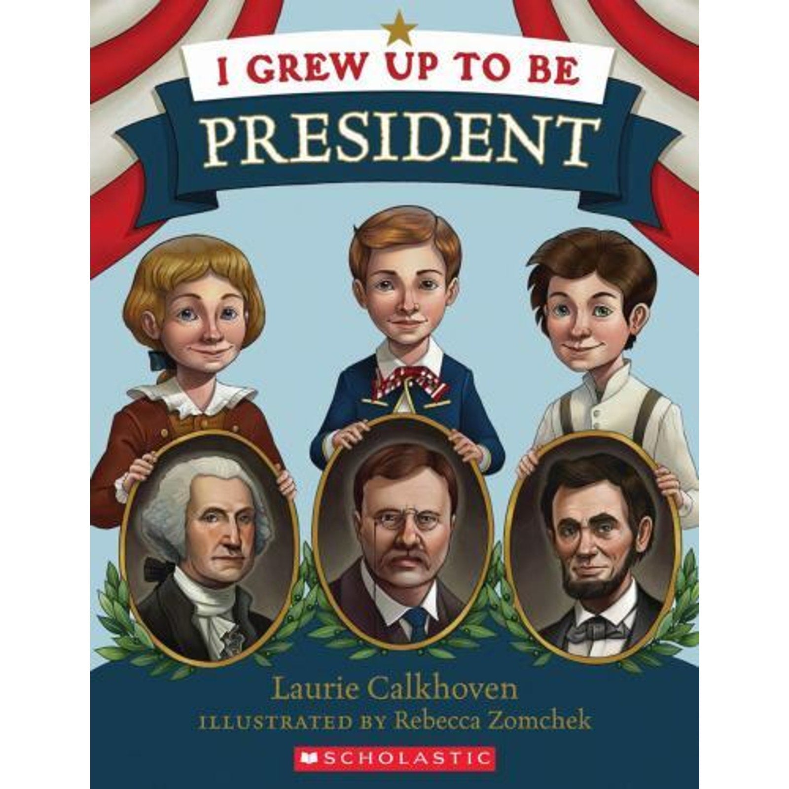I Grew up to Be President by Laurie Calkhoven (2011, Trade Paperback)