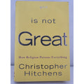 God Is Not Great : How Religion Poisons Everything by Christopher Hitchens...