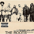 Break You Off [Single] [PA] by The Roots (CD, Jun-2003, MCA)