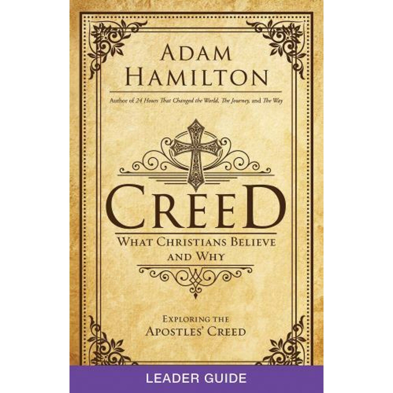 Creed Ser.: Creed Leader Guide : What Christians Believe and Why by Adam...