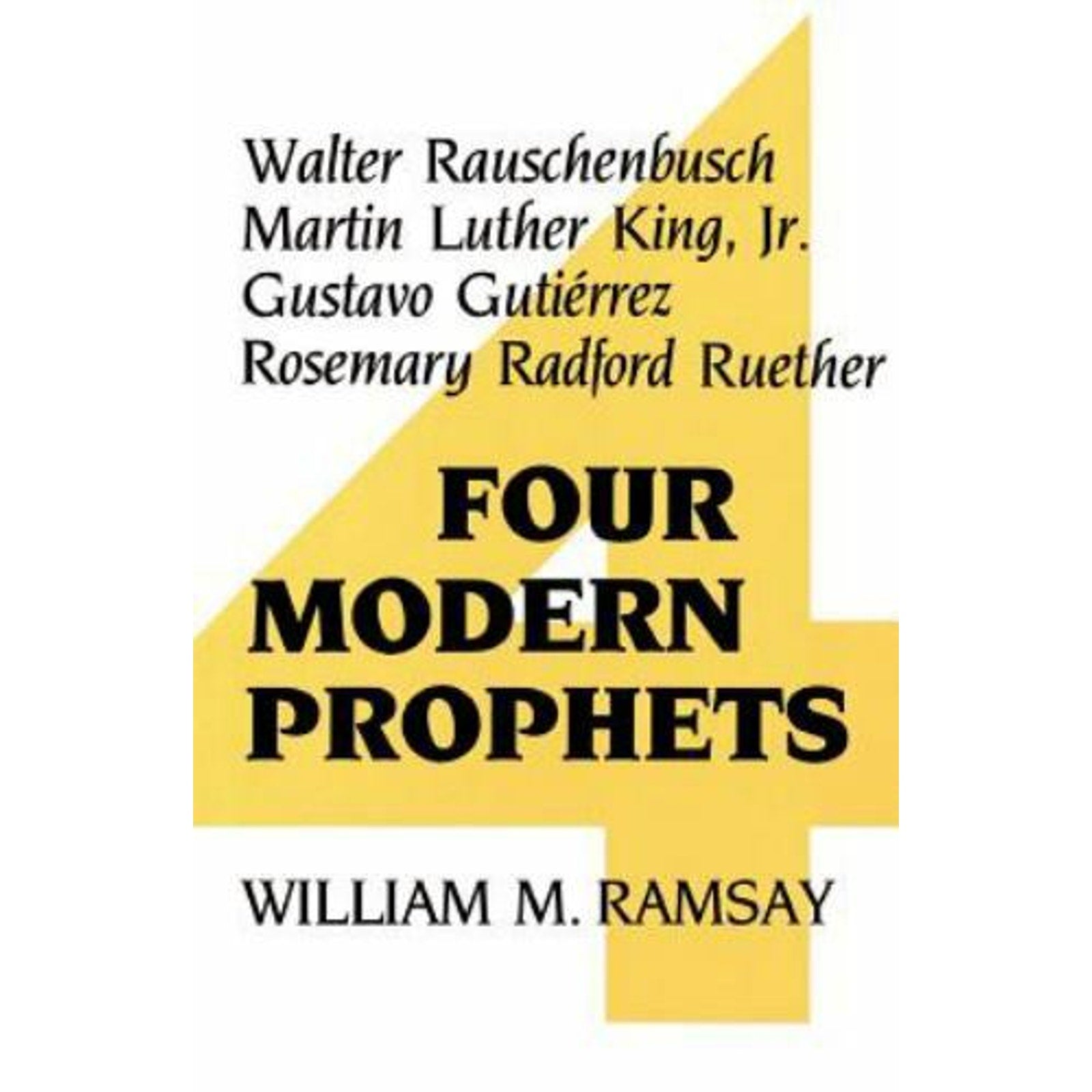 Four Modern Prophets : Walter Rauschenbusch, Martin Luther King, Jr., Gustavo...