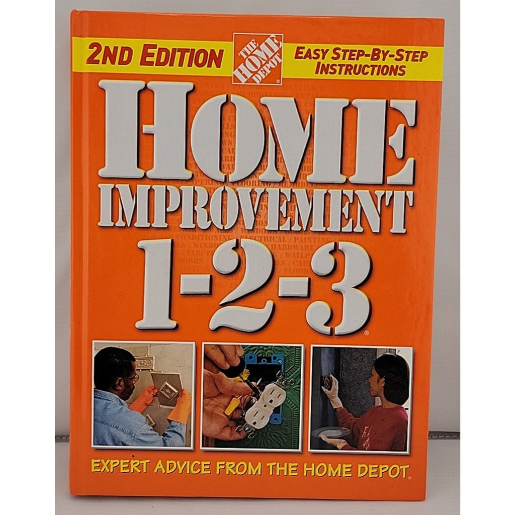 Home Improvement 1-2-3 : Expert Advice from the Home Depot by Home Depot...