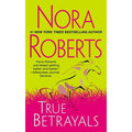True Betrayals by Nora Roberts (2012, Mass Market)