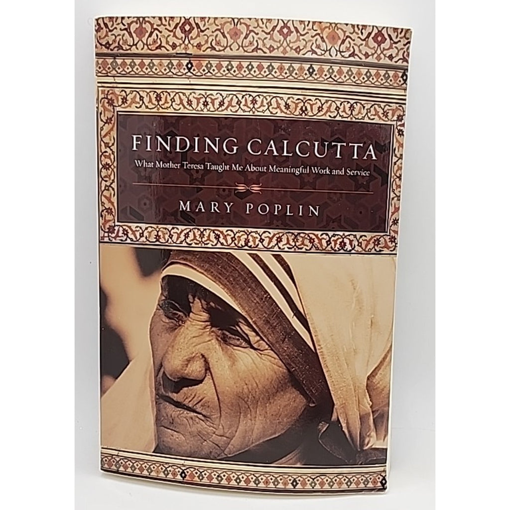 Finding Calcutta : What Mother Teresa Taught Me about Meaningful Work and...