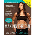 Making the Cut : The 30-Day Diet and Fitness Plan for the Strongest, Sexiest You
