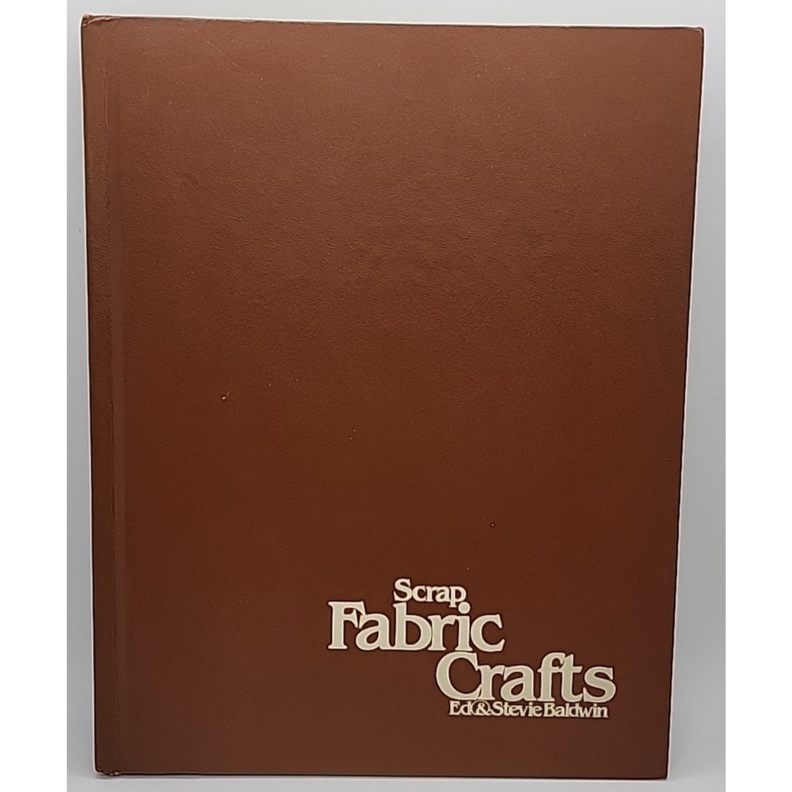 Scrap Fabric Crafts By Ed & Steve Baldwin