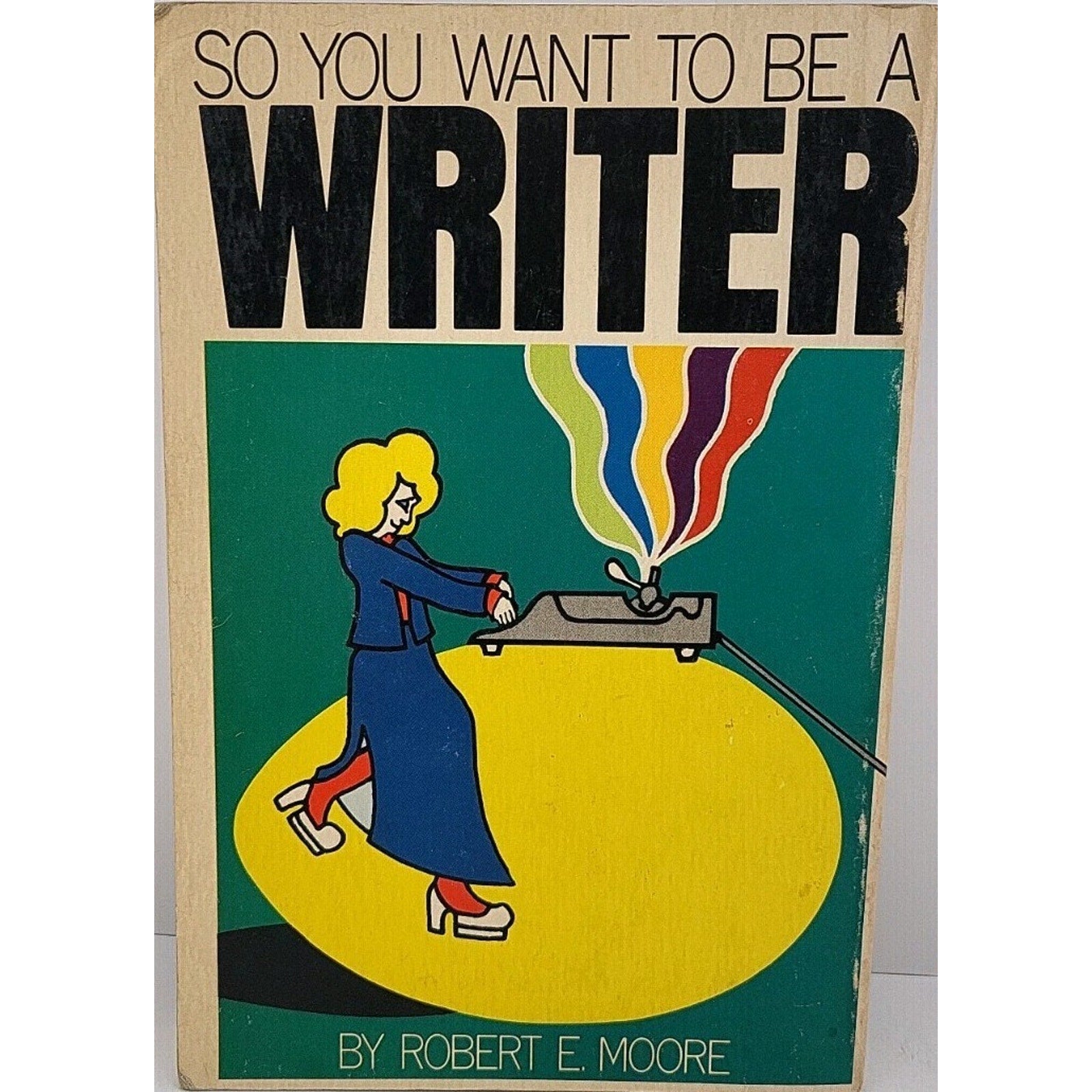 So You Want to be a Writer Robert E Moore Book 52220