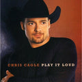 Play It Loud by Chris Cagle (CD, 2001)