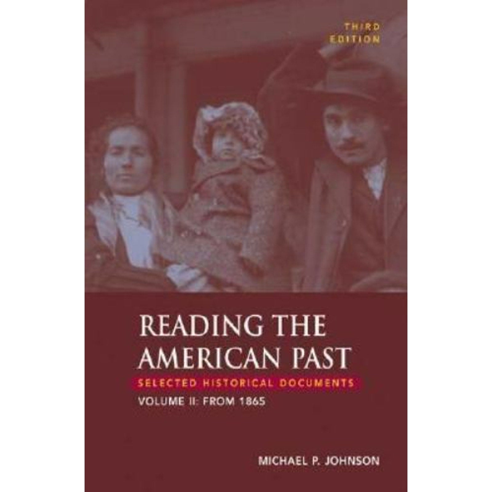 Reading the American Past Vol. II : Selected Historical Documents - From 1865 by