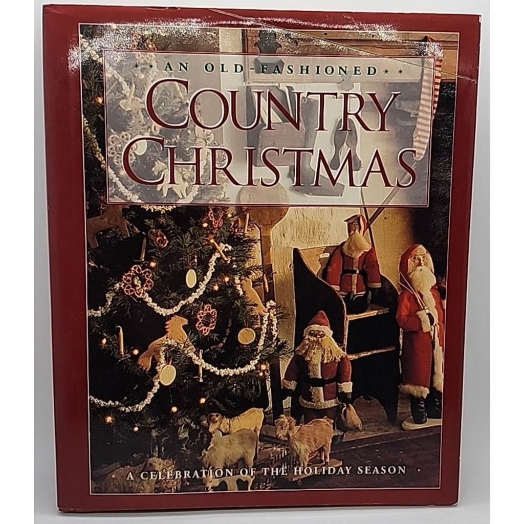 Old-Fashioned Country Christmas : A Celebration of the Holiday Season by...