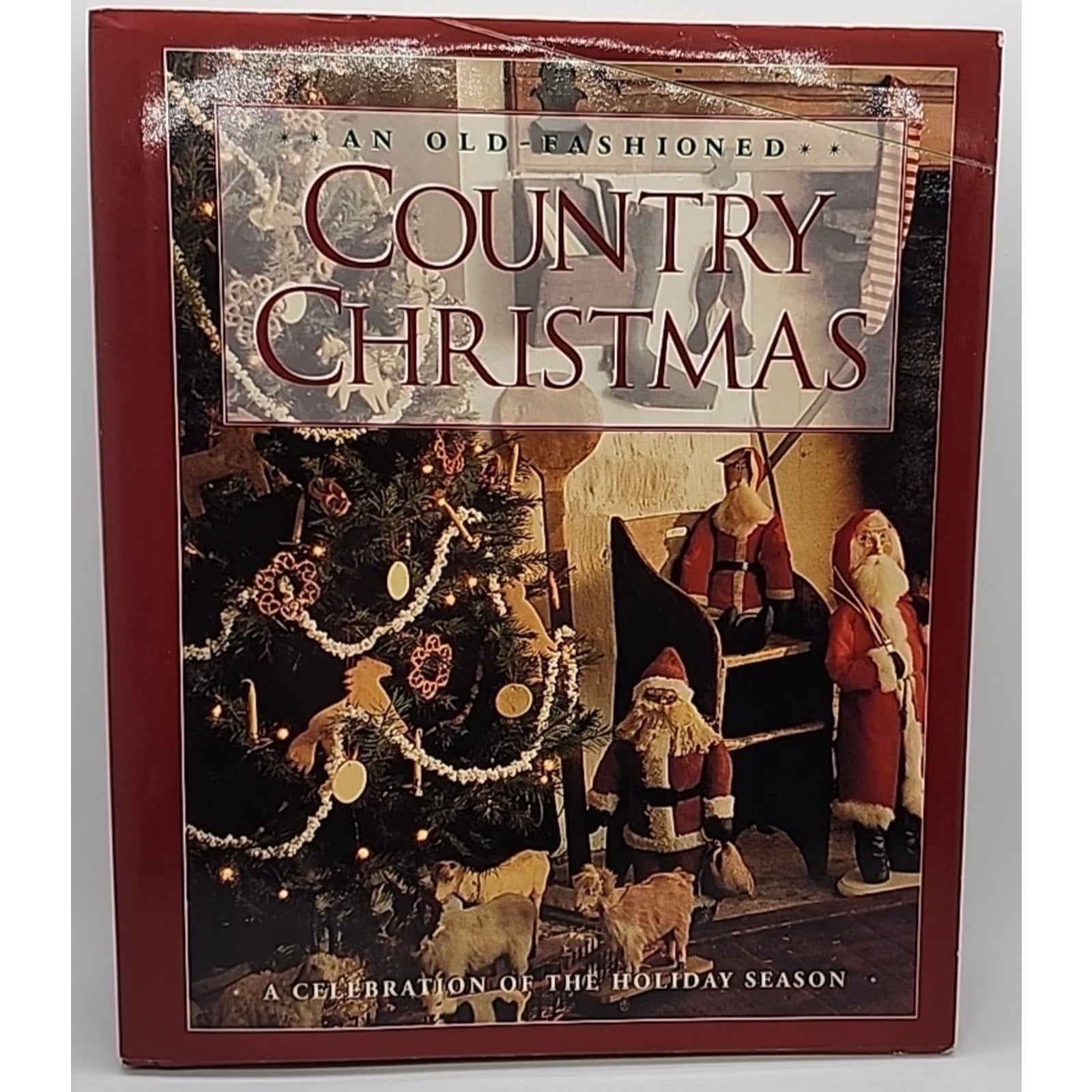 Old-Fashioned Country Christmas : A Celebration of the Holiday Season by...