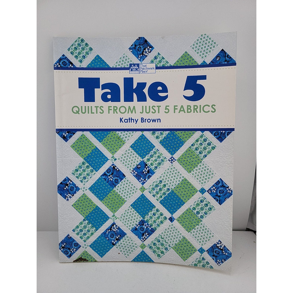 Take 5 : Quilts from Just 5 Fabrics by Kathy Brown (2010, Trade Paperback)