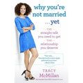 Why You're Not Married ... Yet : The Straight Talk You Need to Get the...
