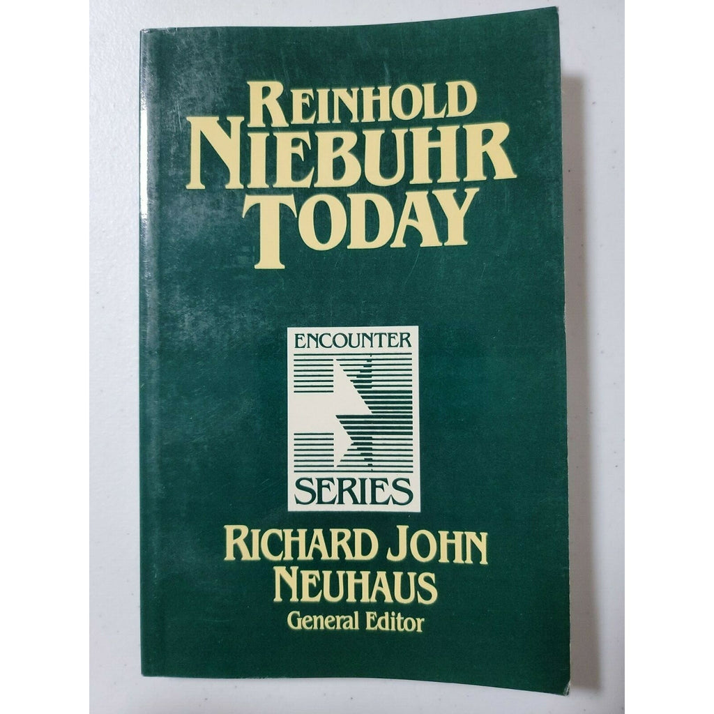 Reinhold Niebuhr Today Richard John Neuhaus