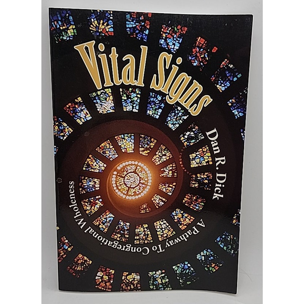 Vital Signs : A Pathway to Congregational Wholeness by Dan R. Dick (2007, Trade
