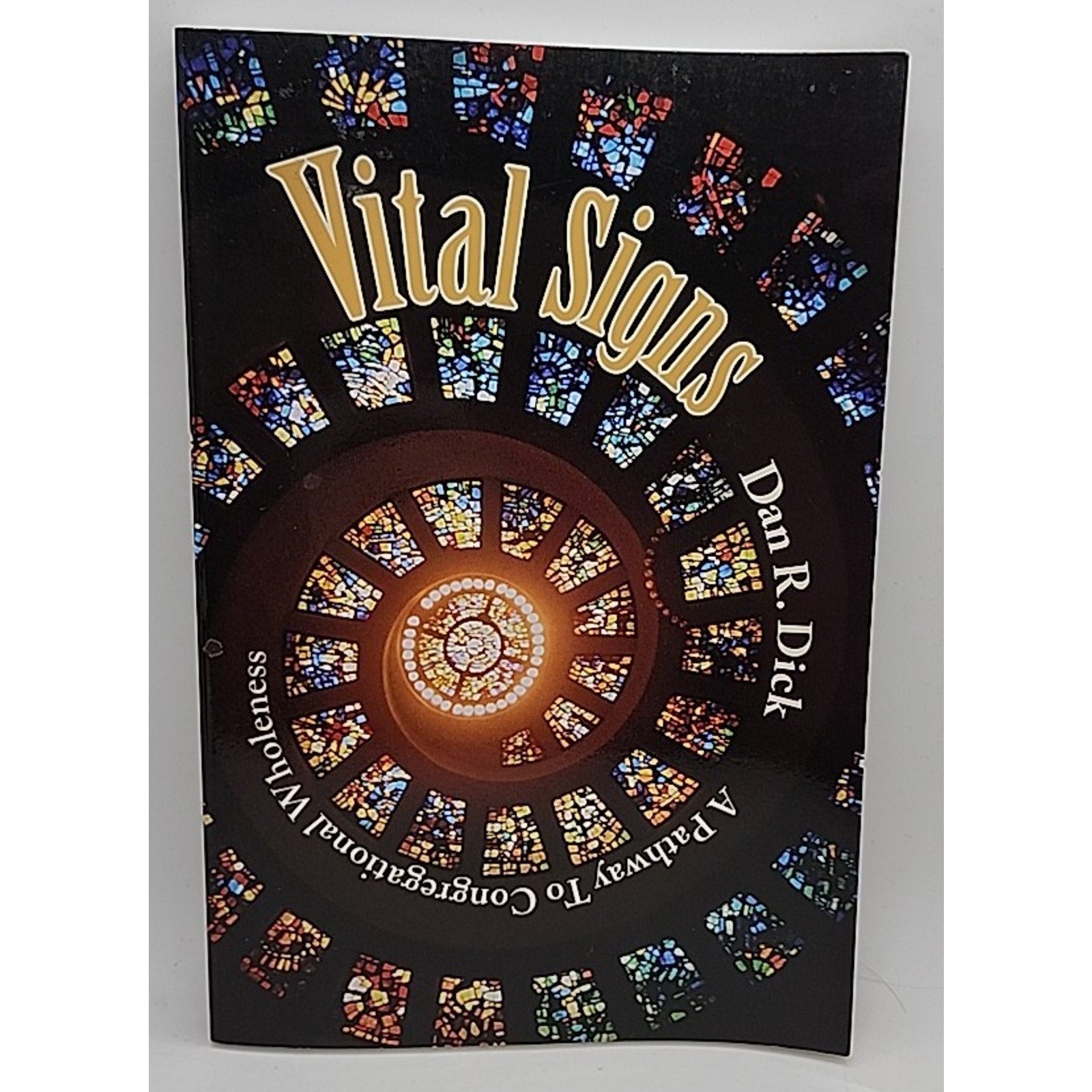 Vital Signs : A Pathway to Congregational Wholeness by Dan R. Dick (2007, Trade