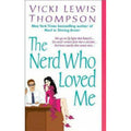 The Nerd Ser.: The Nerd Who Loved Me by Vicki Lewis Thompson (2004, Mass Market)