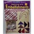 Quick Colorful Quilts Beginning with Embellishments by Rosemary Wilkinson (2013,