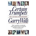 Certain Trumpets : The Nature of Leadership by Garry Wills (1995, Trade...