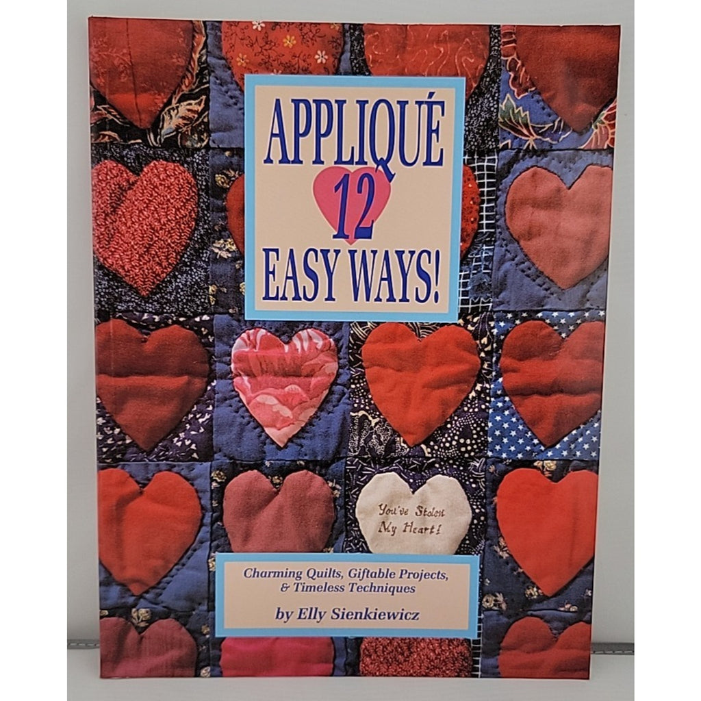 Applique 12 Easy Ways! by Elly Sienkiewicz