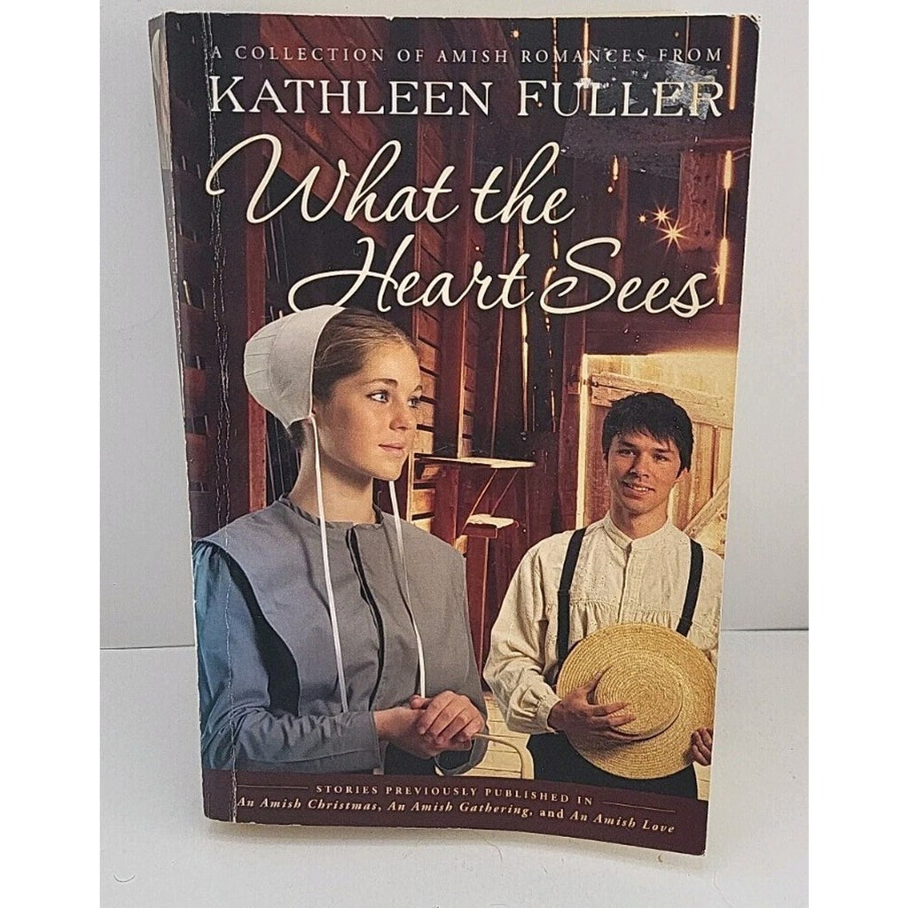 What the Heart Sees : A Collection of Amish Romances by Kathleen Fuller...