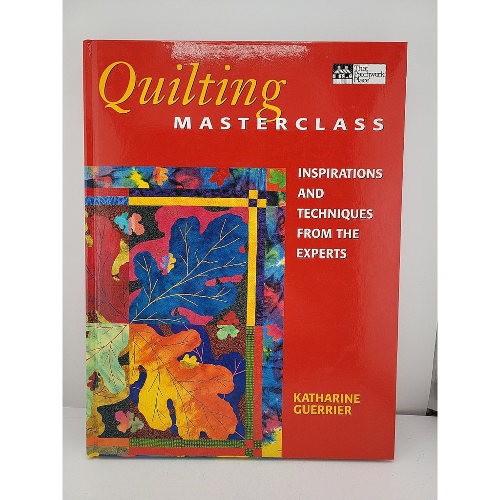 Quilting Masterclass : Inspirations and Techniques from the Experts by Katherine