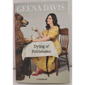 Dying of Politeness : A Memoir by Geena Davis (2022, Hardcover)
