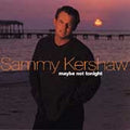 Maybe Not Tonight by Sammy Kershaw (CD, Sep-2000, Mercury)