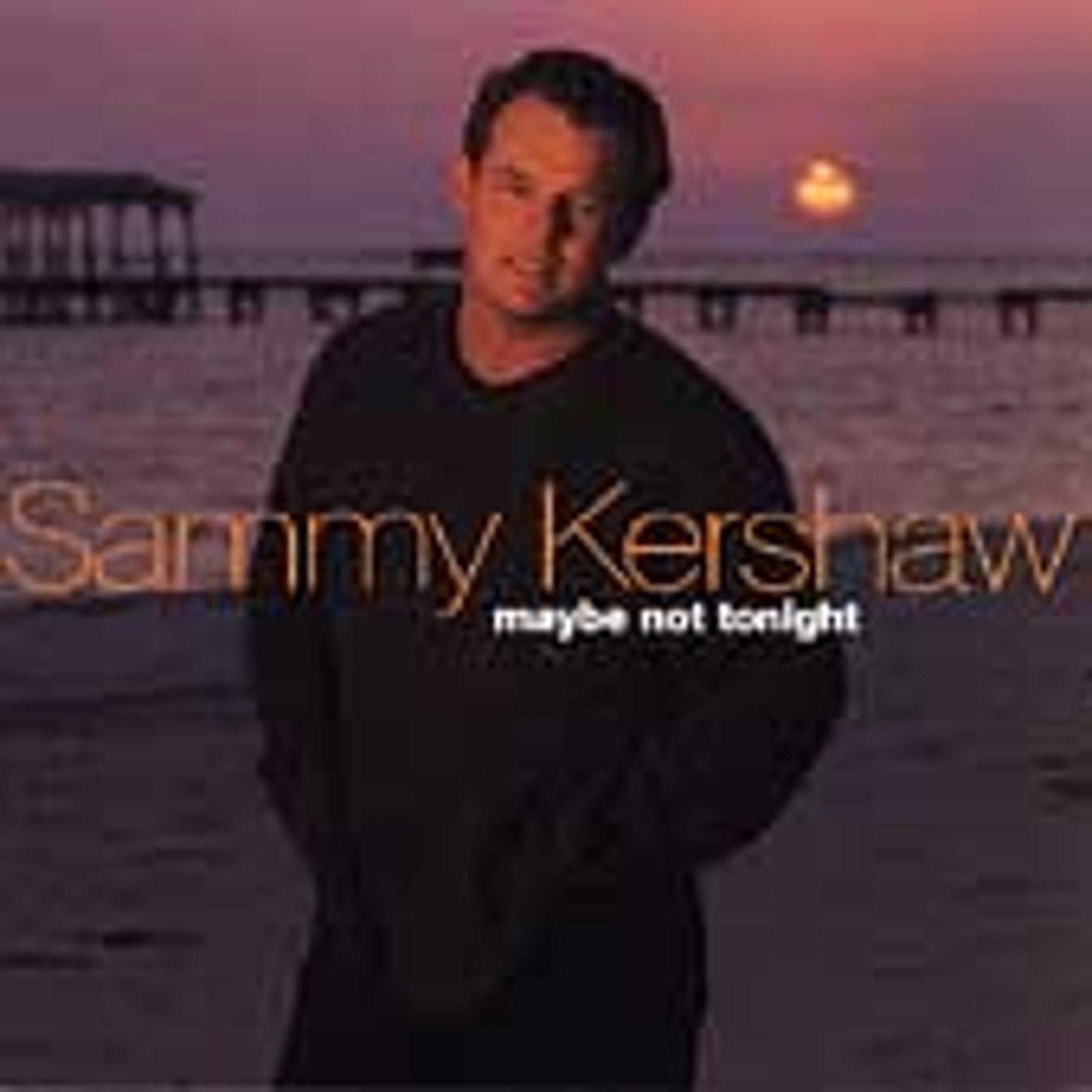 Maybe Not Tonight by Sammy Kershaw (CD, Sep-2000, Mercury)
