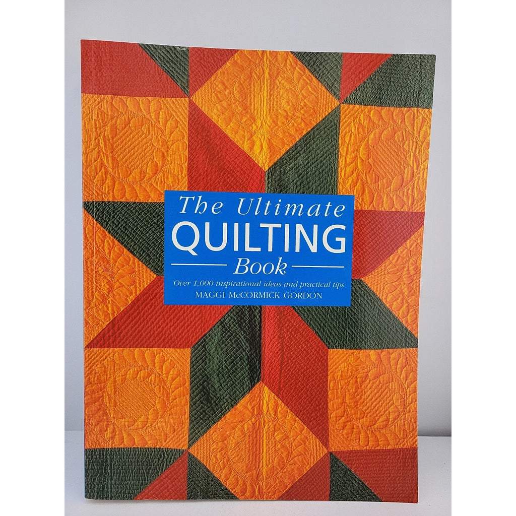 Ultimate Quilting Book : Over 1,000 Inspirational Ideas and Practical Tips by...