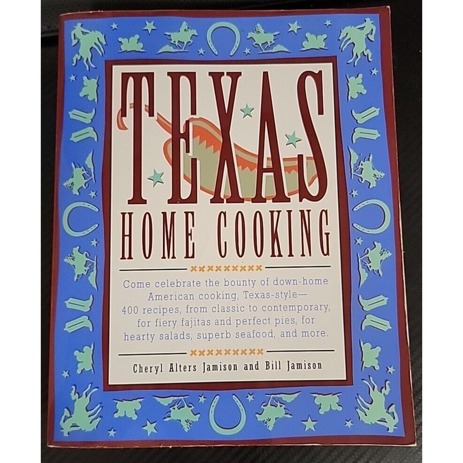 Texas Home Cooking : 400 Terrific and Comforting Recipes Full of Big, Bright...