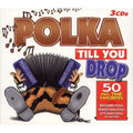 Polka Til You Drop: 50 All Time Favorites (CD) *Missing Disc 2*