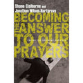 Becoming the Answer to Our Prayers : Prayer for Ordinary Radicals by Jonathan W…