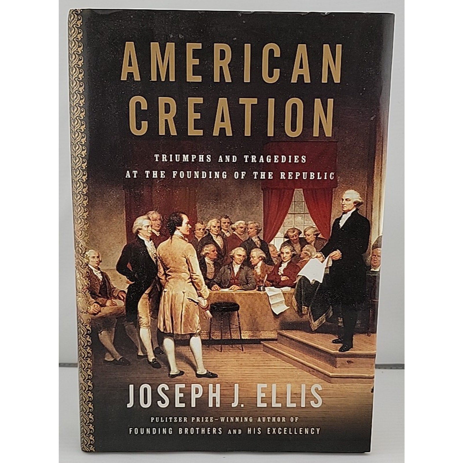 American Creation : Triumphs and Tragedies at the Founding of the Republic by...