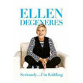 Seriously... I'm Kidding by Ellen DeGeneres (2011, Hardcover)