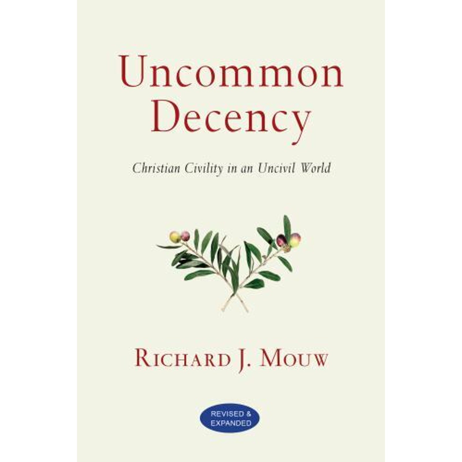 Uncommon Decency : Christian Civility in an Uncivil World by Richard J. Mouw...